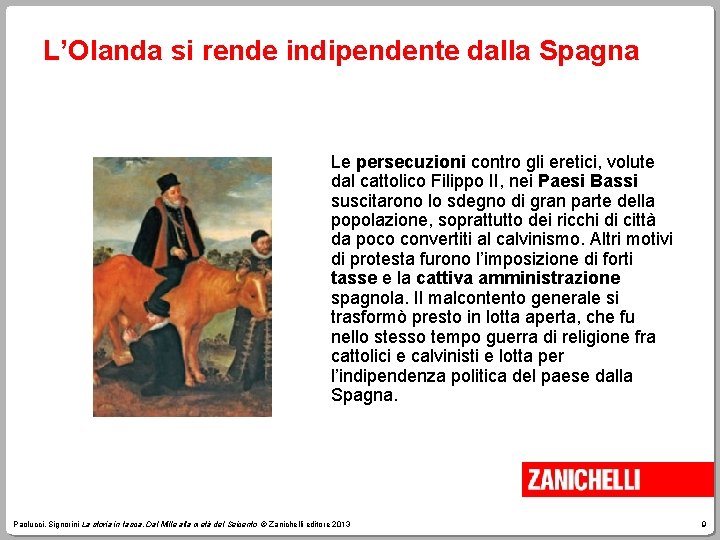 L’Olanda si rende indipendente dalla Spagna Le persecuzioni contro gli eretici, volute dal cattolico