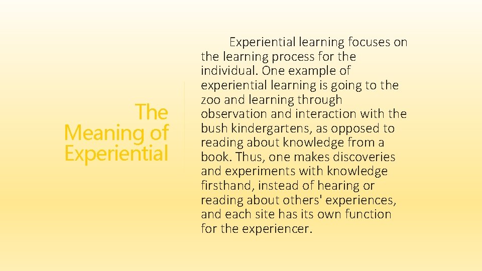 The Meaning of Experiential learning focuses on the learning process for the individual. One