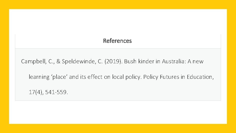 References Campbell, C. , & Speldewinde, C. (2019). Bush kinder in Australia: A new