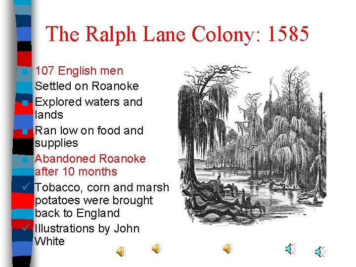 The Ralph Lane Colony: 1585 ■ 107 English men ■ Settled on Roanoke ■