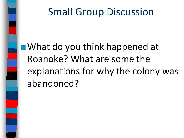 Small Group Discussion ■ What do you think happened at Roanoke? What are some