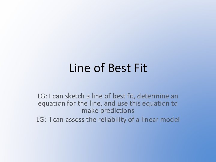 Line of Best Fit LG: I can sketch a line of best fit, determine