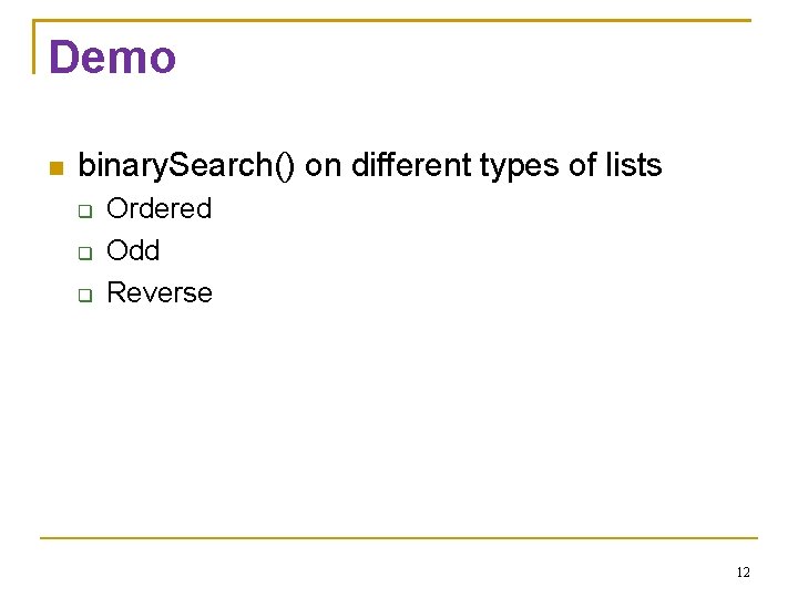 Demo binary. Search() on different types of lists Ordered Odd Reverse 12 