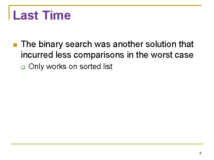 Last Time The binary search was another solution that incurred less comparisons in the