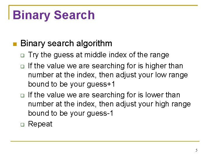 Binary Search Binary search algorithm Try the guess at middle index of the range