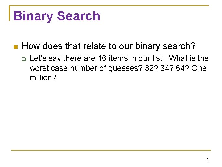 Binary Search How does that relate to our binary search? Let’s say there are