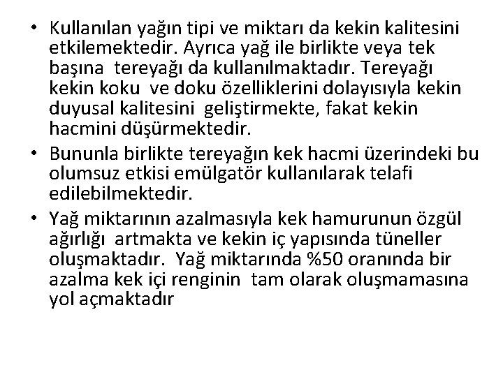  • Kullanılan yağın tipi ve miktarı da kekin kalitesini etkilemektedir. Ayrıca yağ ile