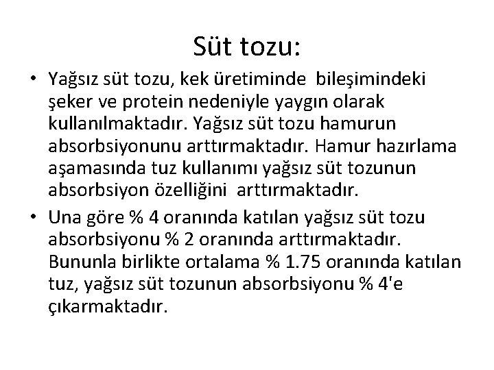 Süt tozu: • Yağsız süt tozu, kek üretiminde bileşimindeki şeker ve protein nedeniyle yaygın