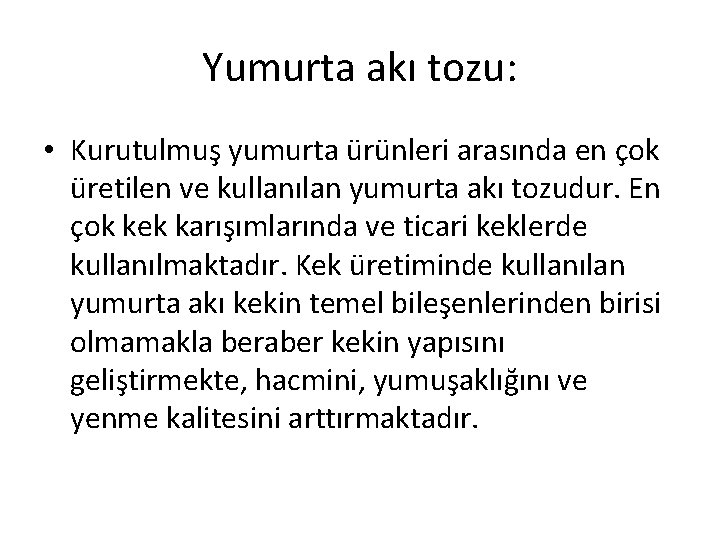 Yumurta akı tozu: • Kurutulmuş yumurta ürünleri arasında en çok üretilen ve kullanılan yumurta