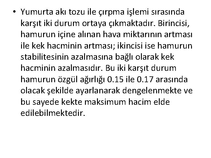  • Yumurta akı tozu ile çırpma işlemi sırasında karşıt iki durum ortaya çıkmaktadır.