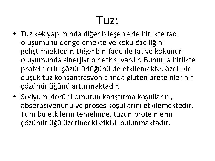 Tuz: • Tuz kek yapımında diğer bileşenlerle birlikte tadı oluşumunu dengelemekte ve koku özelliğini