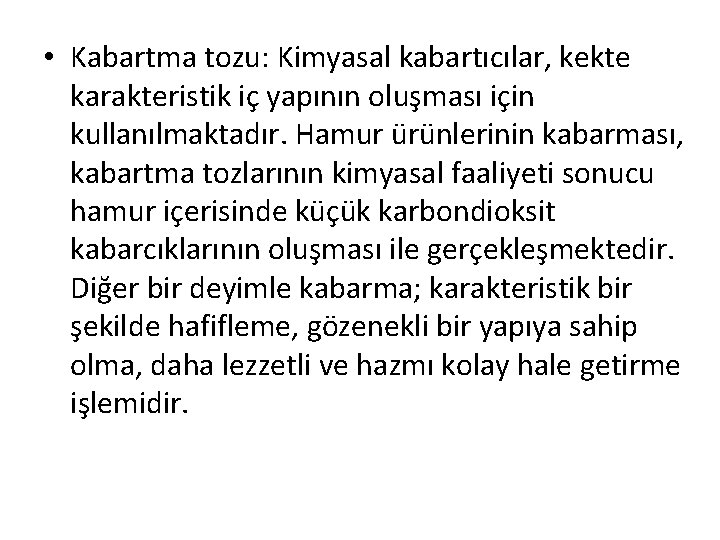  • Kabartma tozu: Kimyasal kabartıcılar, kekte karakteristik iç yapının oluşması için kullanılmaktadır. Hamur