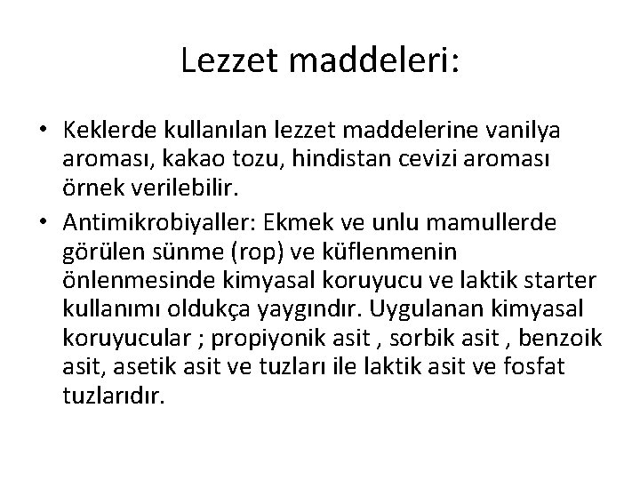 Lezzet maddeleri: • Keklerde kullanılan lezzet maddelerine vanilya aroması, kakao tozu, hindistan cevizi aroması