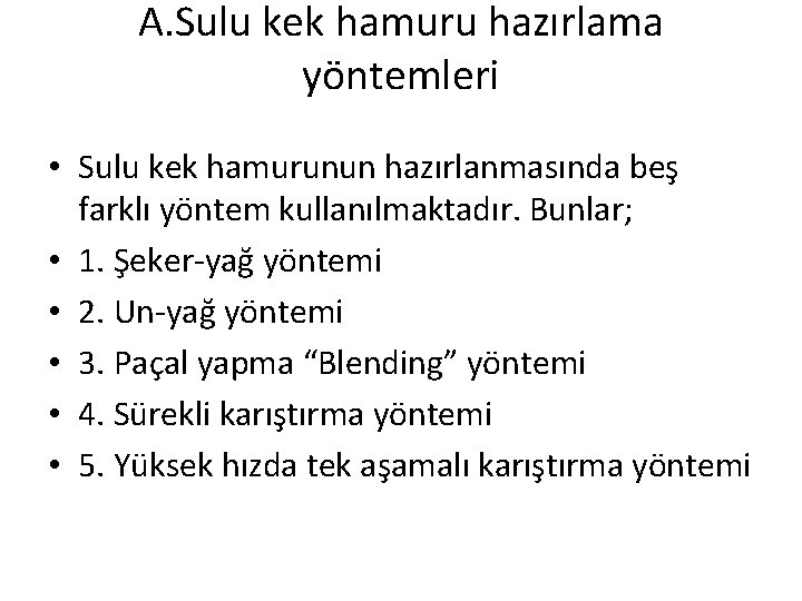 A. Sulu kek hamuru hazırlama yöntemleri • Sulu kek hamurunun hazırlanmasında beş farklı yöntem