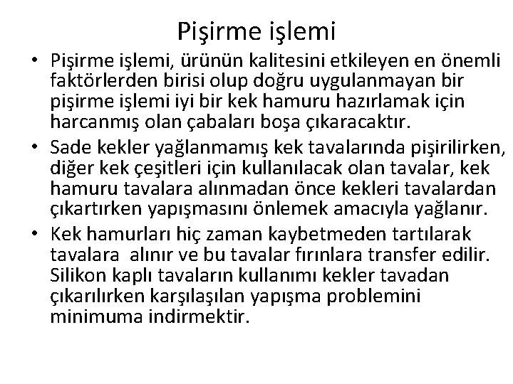 Pişirme işlemi • Pişirme işlemi, ürünün kalitesini etkileyen en önemli faktörlerden birisi olup doğru