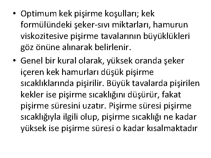  • Optimum kek pişirme koşulları; kek formülündeki şeker-sıvı miktarları, hamurun viskozitesive pişirme tavalarının