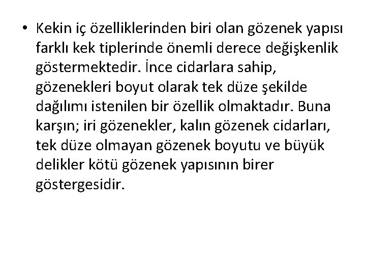  • Kekin iç özelliklerinden biri olan gözenek yapısı farklı kek tiplerinde önemli derece