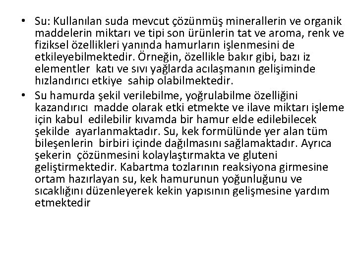  • Su: Kullanılan suda mevcut çözünmüş minerallerin ve organik maddelerin miktarı ve tipi