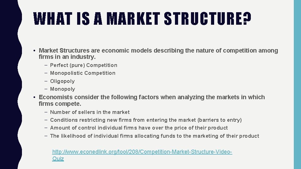 WHAT IS A MARKET STRUCTURE? • Market Structures are economic models describing the nature