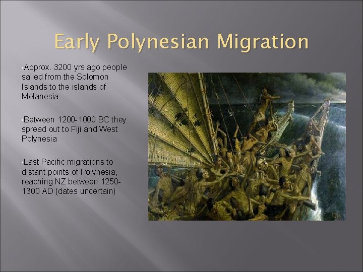 Early Polynesian Migration • Approx. 3200 yrs ago people sailed from the Solomon Islands