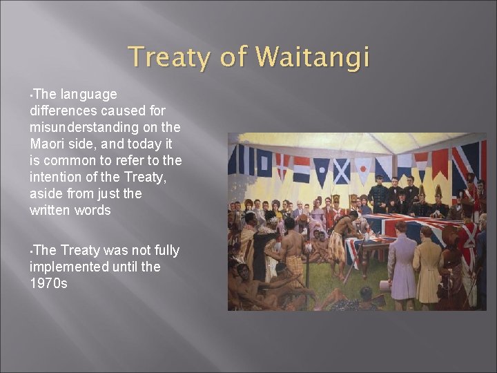 Treaty of Waitangi • The language differences caused for misunderstanding on the Maori side,
