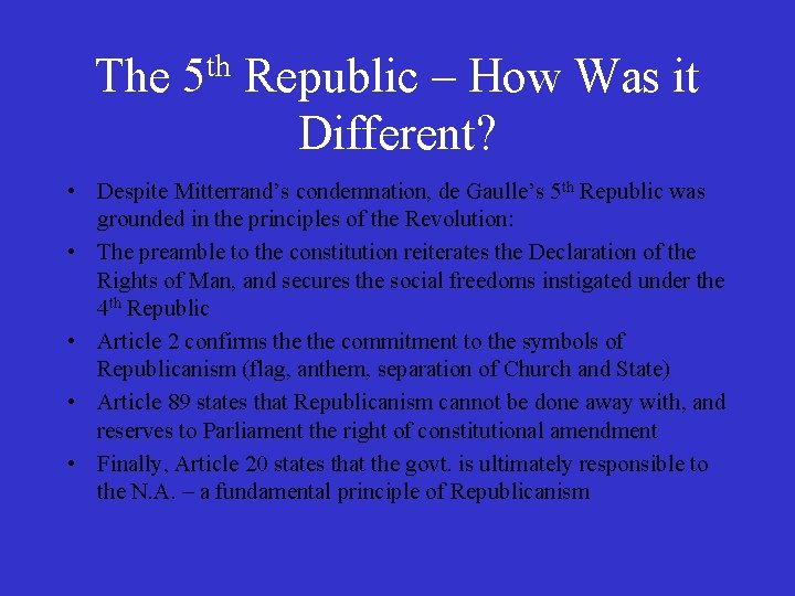 The 5 th Republic – How Was it Different? • Despite Mitterrand’s condemnation, de