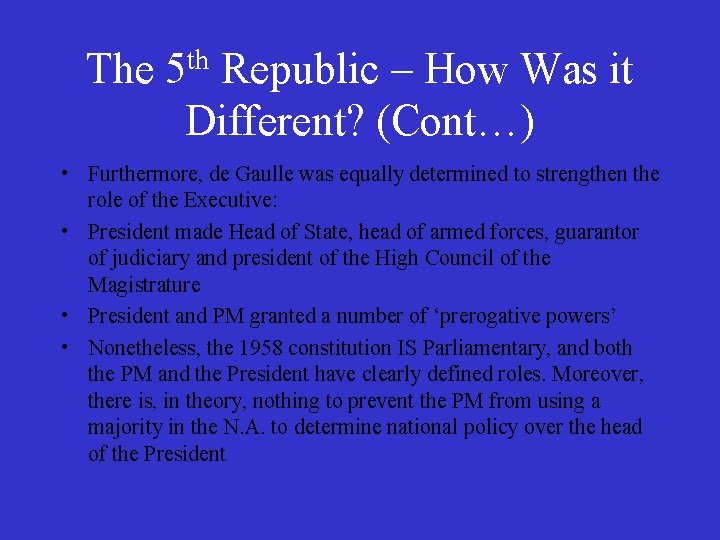 The 5 th Republic – How Was it Different? (Cont…) • Furthermore, de Gaulle