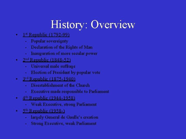 History: Overview • 1 st Republic (1792 -99) - Popular sovereignty - Declaration of