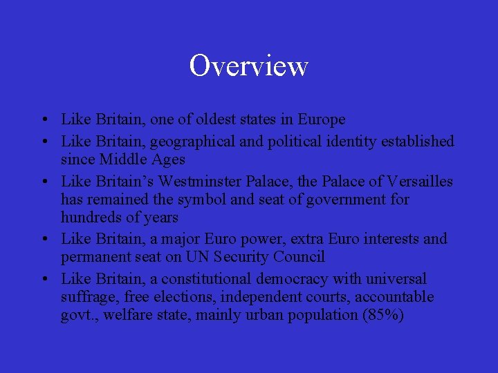 Overview • Like Britain, one of oldest states in Europe • Like Britain, geographical