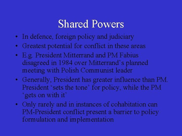Shared Powers • In defence, foreign policy and judiciary • Greatest potential for conflict