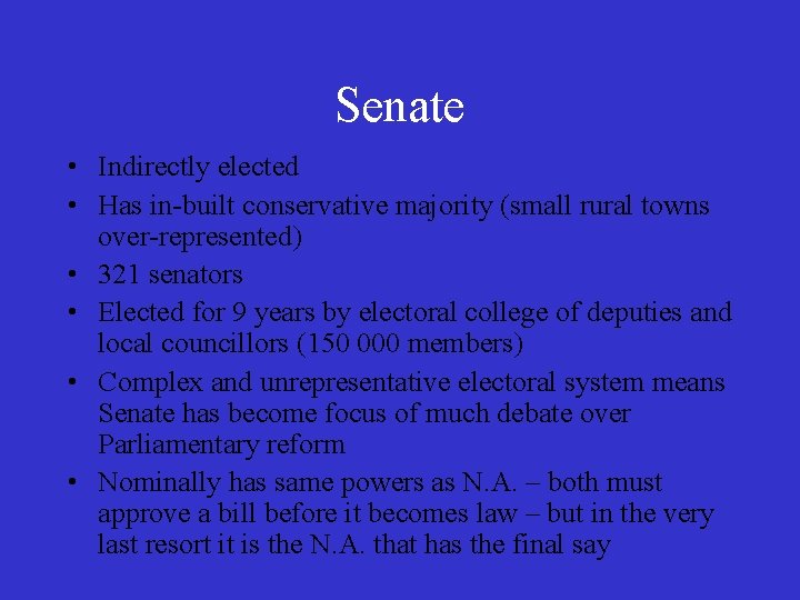 Senate • Indirectly elected • Has in-built conservative majority (small rural towns over-represented) •