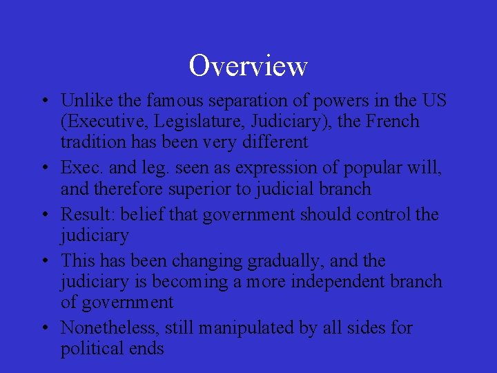 Overview • Unlike the famous separation of powers in the US (Executive, Legislature, Judiciary),