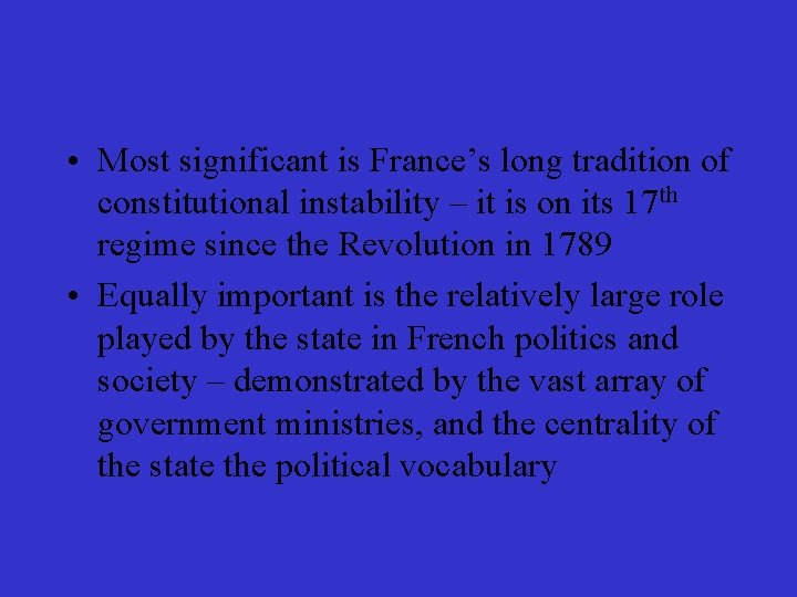  • Most significant is France’s long tradition of constitutional instability – it is