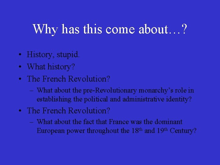 Why has this come about…? • History, stupid. • What history? • The French