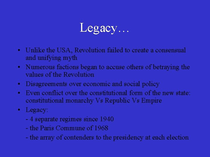 Legacy… • Unlike the USA, Revolution failed to create a consensual and unifying myth