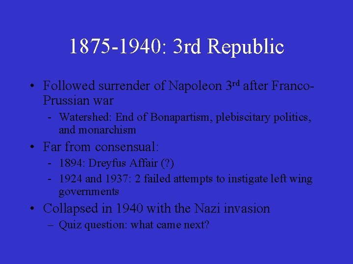 1875 -1940: 3 rd Republic • Followed surrender of Napoleon 3 rd after Franco.