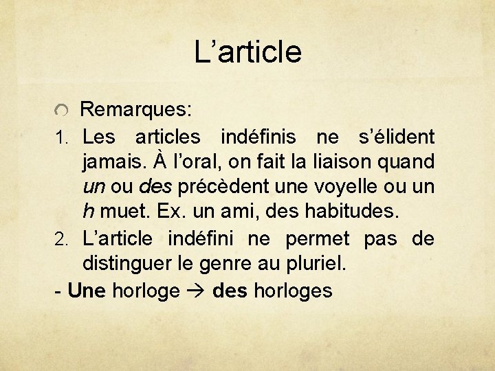 L’article Remarques: 1. Les articles indéfinis ne s’élident jamais. À l’oral, on fait la