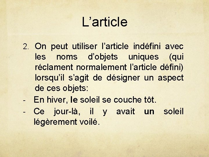 L’article 2. On peut utiliser l’article indéfini avec les noms d’objets uniques (qui réclament