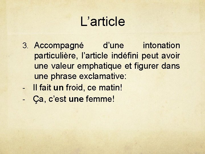 L’article 3. Accompagné d’une intonation particulière, l’article indéfini peut avoir une valeur emphatique et