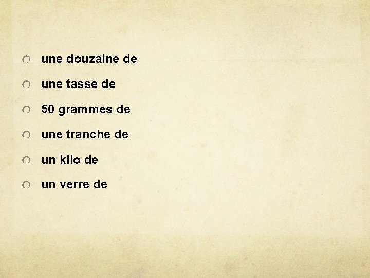 une douzaine de une tasse de 50 grammes de une tranche de un kilo