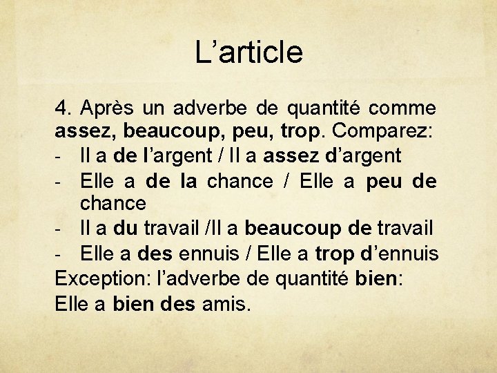 L’article 4. Après un adverbe de quantité comme assez, beaucoup, peu, trop. Comparez: -