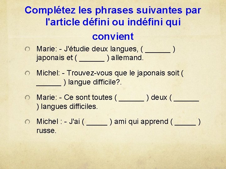 Complétez les phrases suivantes par l'article défini ou indéfini qui convient Marie: - J'étudie