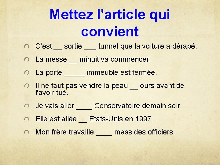 Mettez l'article qui convient C'est __ sortie ___ tunnel que la voiture a dérapé.