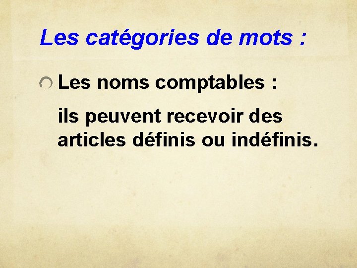 Les catégories de mots : Les noms comptables : ils peuvent recevoir des articles