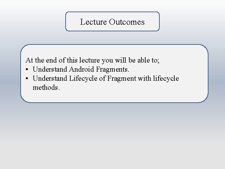 Lecture Outcomes At the end of this lecture you will be able to; •