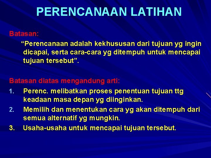 PERENCANAAN LATIHAN Batasan: “Perencanaan adalah kekhususan dari tujuan yg ingin dicapai, serta cara-cara yg
