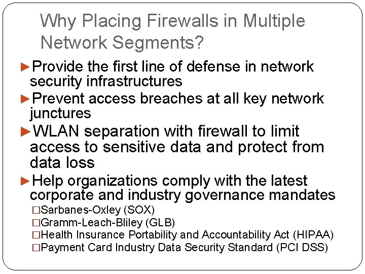 Why Placing Firewalls in Multiple Network Segments? ►Provide the first line of defense in