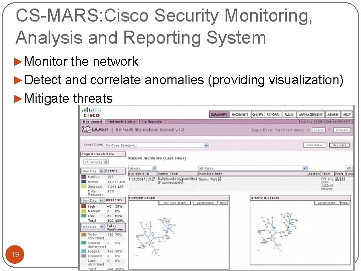 CS-MARS: Cisco Security Monitoring, Analysis and Reporting System ►Monitor the network ►Detect and correlate