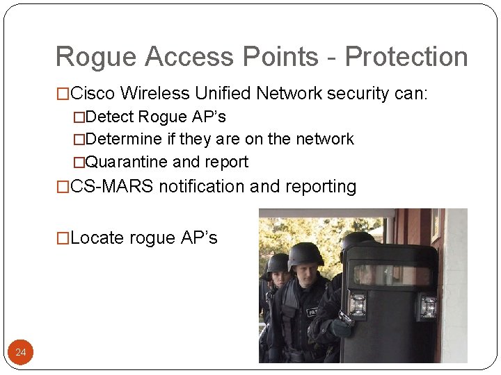Rogue Access Points - Protection �Cisco Wireless Unified Network security can: �Detect Rogue AP’s