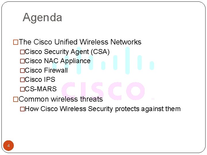 Agenda �The Cisco Unified Wireless Networks �Cisco Security Agent (CSA) �Cisco NAC Appliance �Cisco